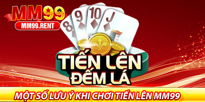 Tiến Lên Miền Nam – Trải Nghiệm Game Bài Truyền Thống 7 Một số lưu ý khi chơi Tiến Lên MM99